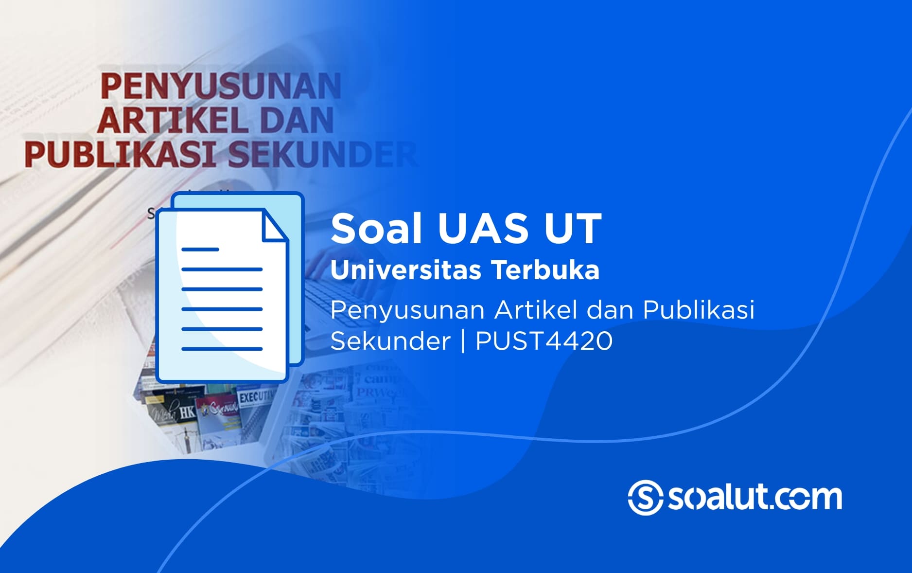 Soal UAS UT PUST4420 Penyusunan Artikel dan Publikasi Sekunder Beserta Kunci Jawaban