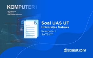 Soal UAS UT SATS4111 Komputer I dan Kunci Jawaban