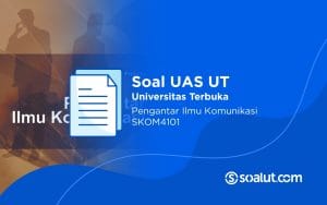 Soal UAS UT SKOM4101 Pengantar Ilmu Komunikasi dan Kunci Jawaban