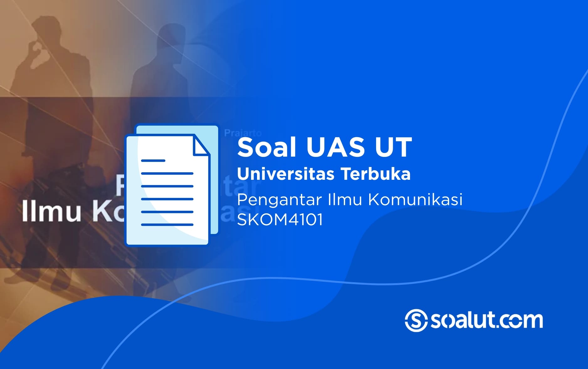 Soal UAS UT SKOM4101 Pengantar Ilmu Komunikasi dan Kunci Jawaban