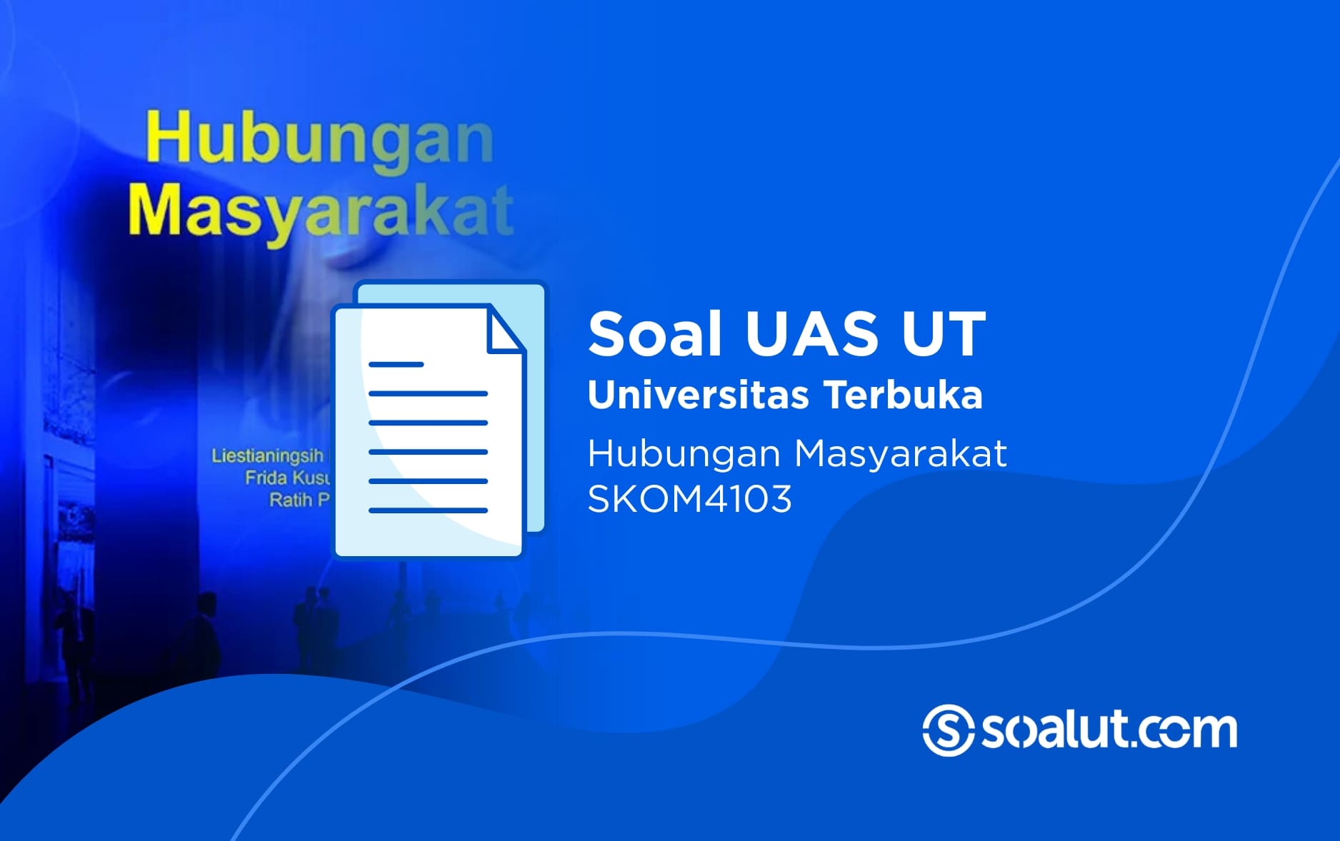 Soal UAS UT SKOM4103 Hubungan Masyarakat dan Kunci Jawaban