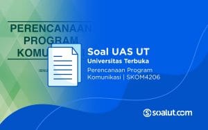 Soal UAS UT SKOM4206 Perencanaan Program Komunikasi dan Kunci Jawaban