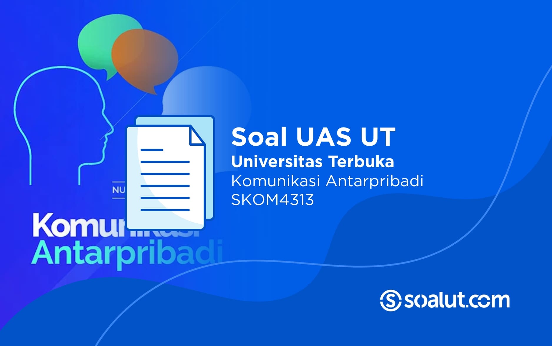 Soal UAS UT SKOM4313 Komunikasi Antar Pribadi dan Kunci Jawaban
