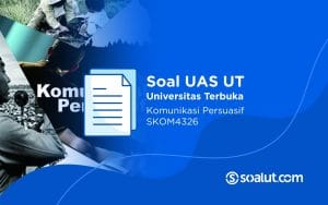 Soal UAS UT SKOM4326 Komunikasi Persuasif dan Kunci Jawaban