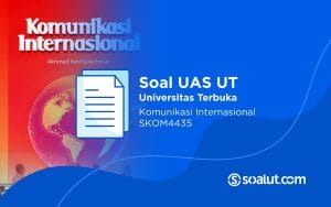 Soal UAS UT SKOM4435 Komunikasi Internasional dan Kunci Jawaban