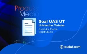 Soal UAS UT SKOM4440 Produksi Media dan Kunci Jawaban