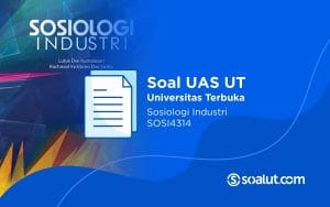 Soal UAS UT SOSI4314 Sosiologi Industri dan Kunci Jawaban