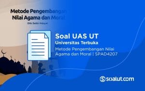 Soal UAS UT SPAD4207 Metode Pengembangan Nilai Agama dan Moral Beserta Kunci Jawaban