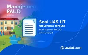 Soal UAS UT SPAD4303 Manajemen PAUD dan Kunci Jawaban