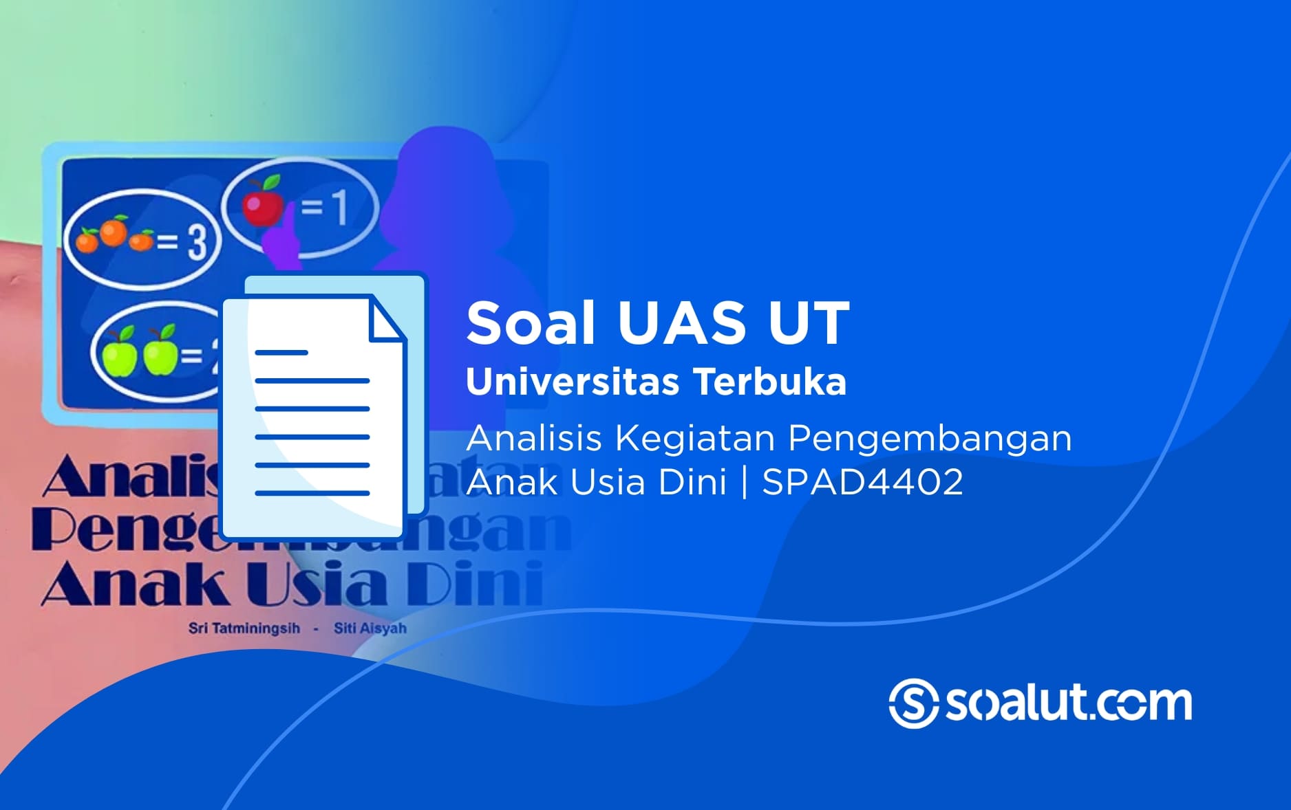 Soal UAS UT SPAD4402 Analisis Kegiatan Pengembangan Anak Usia Dini dan Kunci Jawaban