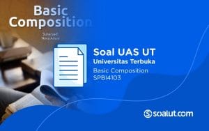 Soal UAS UT SPBI4103 Basic Composition dan Kunci Jawaban