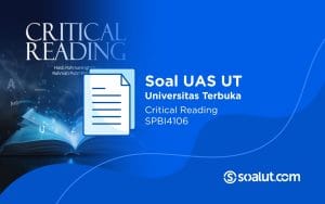 Soal UAS UT SPBI4106 Critical Reading dan Kunci Jawaban