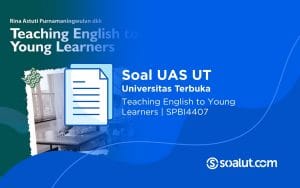 Soal UAS UT SPBI4407 Teaching English to Young Learners dan Kunci Jawaban