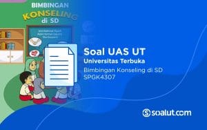 Soal UAS UT SPGK4307 Bimbingan Konseling di SD dan Kunci Jawaban