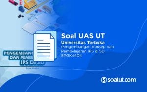 Soal UAS UT SPGK4404 Pengembangan Konsep dan Pembelajaran IPS di SD Beserta Kunci Jawaban