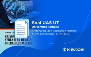 Soal UAS UT SPKN4301 Kriminologi dan Kenakalan Remaja di Era Globalisasi Beserta Kunci Jawaban