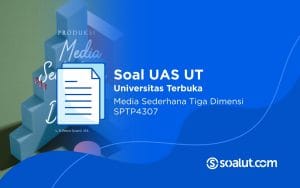 Soal UAS UT SPTP4307 Produksi Media Sederhana Tiga Dimensi dan Kunci Jawaban