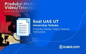 Soal UAS UT TPEN4314 Produksi Media Video/Televisi dan Kunci Jawaban