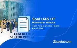 Soal UAS UT EKAP4301 Tata Kelola Sektor Publik dan Kunci Jawaban