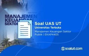 Soal UAS UT EKAP4405 Manajemen Keuangan Sektor Publik dan Kunci Jawaban