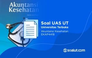 Soal UAS UT EKAP4418 Akuntansi Kesehatan dan Kunci Jawaban