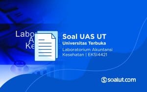 Soal UAS UT EKSI4421 Laboratorium Akuntansi Kesehatan dan Kunci Jawaban