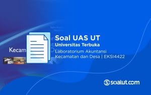 Soal UAS UT EKSI4422 Laboratorium Akuntansi Kecamatan dan Desa Beserta Kunci Jawaban