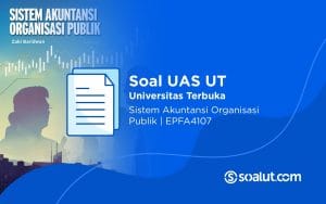 Soal UAS UT EPFA4107 Sistem Akuntansi Organisasi Publik dan Kunci Jawaban
