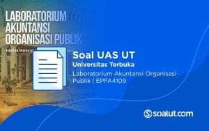 Soal UAS UT EPFA4109 Laboratorium Akuntansi Organisasi Publik dan Kunci Jawaban