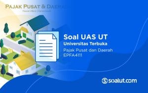 Soal UAS UT EPFA4111 Pajak Pusat dan Daerah Beserta Kunci Jawaban