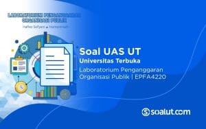 Soal UAS UT EPFA4220 Laboratorium Penganggaran Organisasi Publik dan Kunci Jawaban