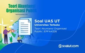 Soal UAS UT EPFA4326 Teori Akuntansi Organisasi Publik dan Kunci Jawaban