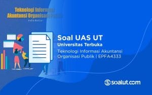 Soal UAS UT EPFA4333 Teknologi Informasi Akuntansi Organisasi Publik dan Kunci Jawaban