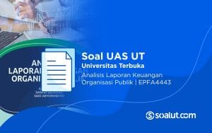 Soal UAS UT EPFA4443 Analisis Laporan Keuangan Organisasi Publik dan Kunci Jawaban