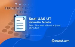Soal UT ESPA4321 Teori Ekonomi Mikro Lanjutan