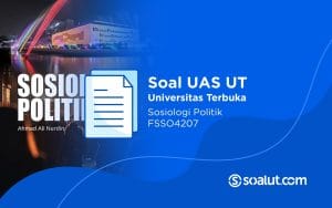 Soal UT FSSO4207 Sosiologi Politik