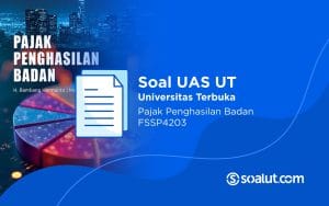 Soal UT FSSP4203 Pajak Penghasilan Badan