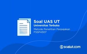 Soal UT FSSP4307 Metode Penelitian Perpajakan