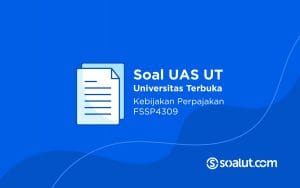 Soal UT FSSP4309 Kebijakan Perpajakan