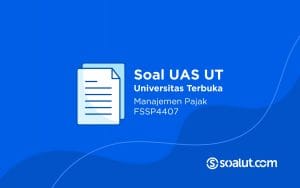 Soal UT FSSP4407 Manajemen Pajak