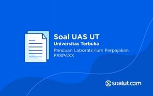 Soal UT FSSP4XX Panduan Laboratorium Perpajakan