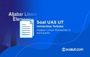 Soal UT MATA4113 Aljabar Linear Elementer II