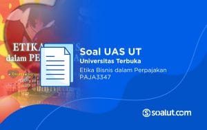 Soal UT PAJA3347 Etika Bisnis dalam Perpajakan