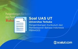 Soal UT PBIN4303 Pengembangan Kurikulum dan Pembelajaran Bahasa Indonesia