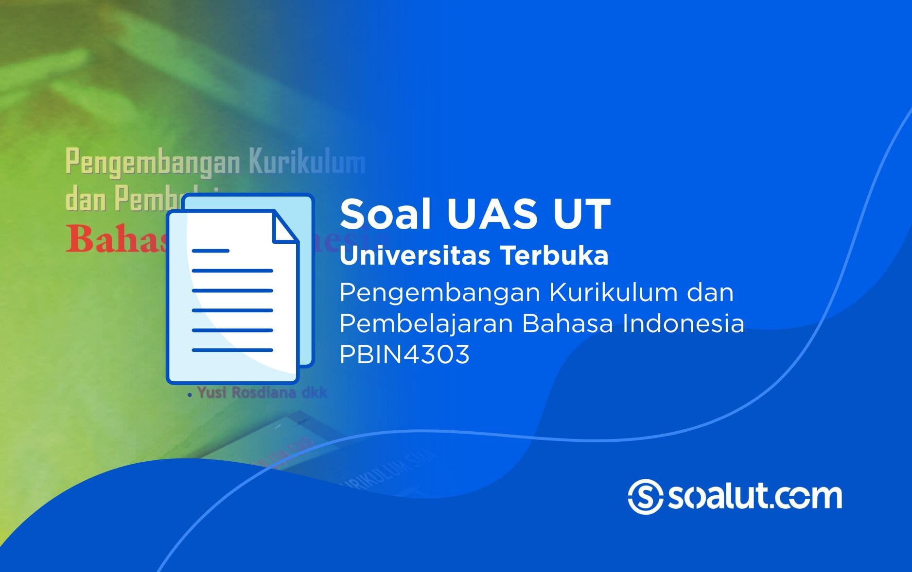 Soal UT PBIN4303 Pengembangan Kurikulum dan Pembelajaran Bahasa Indonesia