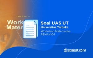 Soal UT PEMA4104 Workshop Matematika