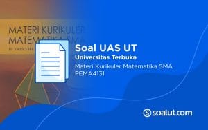 Soal UT PEMA4131 Materi Kurikuler Matematika SMA