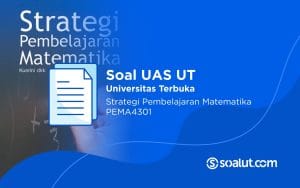 Soal UT PEMA4301 Strategi Pembelajaran Matematika