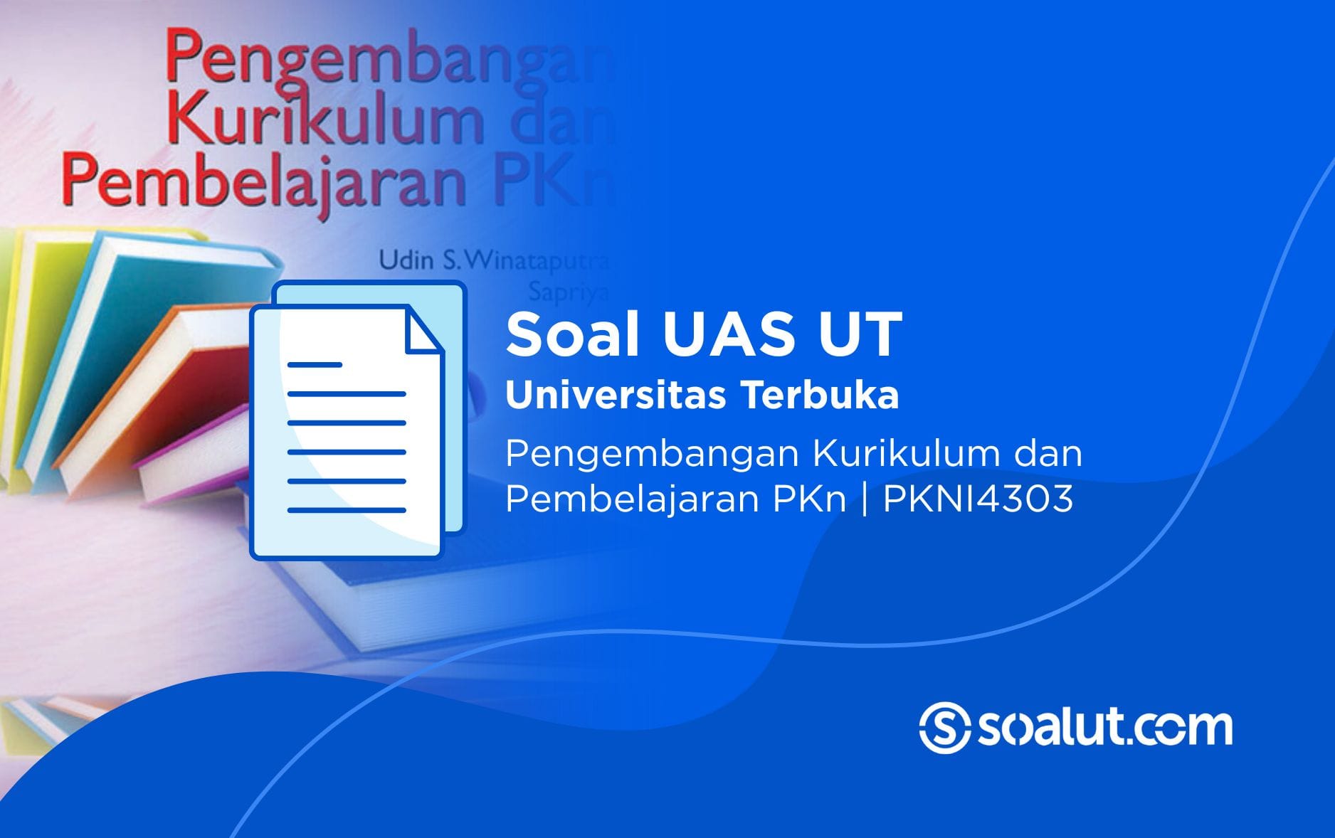 Soal UT PKNI4303 Pengembangan Kurikulum dan Pembelajaran PKn