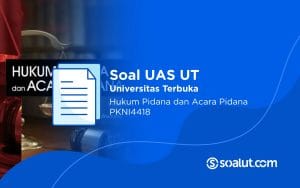 Soal UT PKNI4418 Hukum Pidana dan Acara Pidana